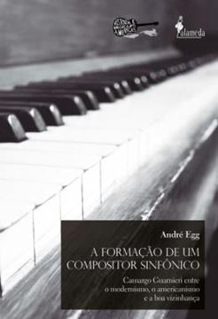 Imagem de FORMACAO DE UM COMPOSITOR SINFONICO, A - CAMARGO GUARNIERI ENTRE O MODERNISMO, O AMERICANISMO E A BOA VIZINHANCA