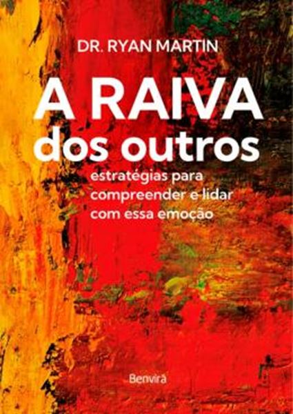 Picture of A RAIVA DOS OUTROS: ESTRATEGIAS PARA COMPREENDER E LIDAR COM ESSA EMOCAO