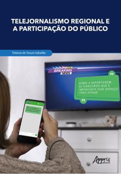 Picture of TELEJORNALISMO REGIONAL E A PARTICIPACAO DO PUBLICO - MUTACOES COMUNICACIONAIS, FORMACAO DE REDES E FORTALECIMENTO DA CIDADANIA