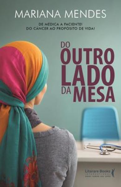 Picture of DO OUTRO LADO DA MESA - DE MEDICA A PACIENTE! DO CANCER AO PROPOSITO DE VIDA!