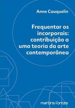Imagem de FREQUENTAR OS INCORPORAIS - CONTRIBUICAO A UMA TEORIA DA ARTE CONTEMPORANEA - 2ª ED