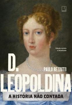 Imagem de D. LEOPOLDINA: A HISTORIA NAO CONTADA