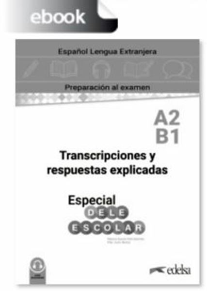 Picture of ESPECIAL DELE ESCOLAR A2-B1 - TRANSCRIPCIONES Y RESPUESTAS EXPLICADAS - DIGITAL