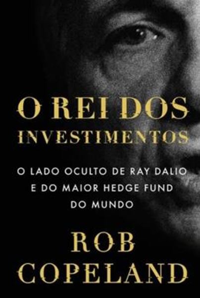 Picture of O REI DOS INVESTIMENTOS - O LADO OCULTO DE RAY DALIO E DO MAIOR HEDGE FUND DO MUNDO