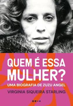 Imagem de QUEM E ESSA MULHER - UMA BIOGRAFIA DE ZUZU ANGEL
