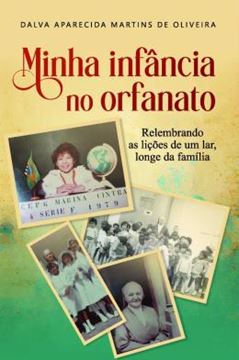 Imagem de MINHA INFANCIA NO ORFANATO - RELEMBRANDO AS LICOES DE UM LAR, LONGE DA FAMILIA