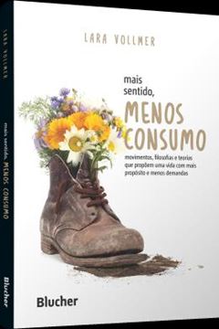 Imagem de MAIS SENTIDO, MENOS CONSUMO - MOVIMENTOS, FILOSOFIAS E TEORIAS QUE PROPOEM UMA VIDA COM MAIS PROPOSITO E MENOS DEMANDAS