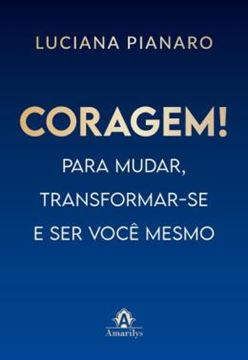 Imagem de CORAGEM! - PARA MUDAR, TRANSFORMAR-SE E SER VOCE MESMO