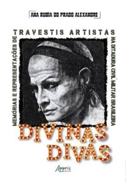 Picture of DIVINAS DIVAS - MEMORIAS E REPRESENTACOES DE TRAVESTIS ARTISTAS NA DITADURA CIVIL MILITAR BRASILEIRA