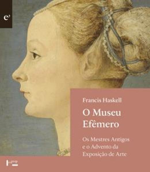 Picture of MUSEU EFEMERO, O - OS MESTRES ANTIGOS E O ADVENTO DA EXPOSICAO DE ARTE