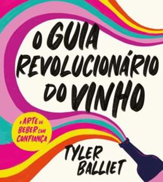 Imagem de O GUIA REVOLUCIONARIO DO VINHO - A ARTE DE BEBER COM CONFIANCA
