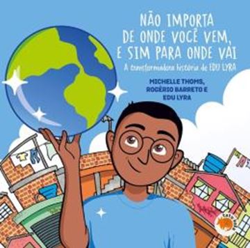 Imagem de NAO IMPORTA DE ONDE VOCE VEM E SIM PARA ONDE VOCE VAI - A TRANSFORMADORA HISTORIA DE EDU LYRA