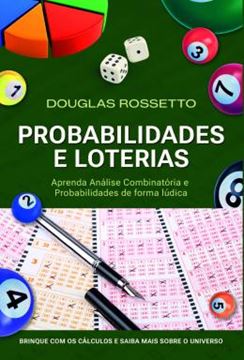 Imagem de PROBABILIDADES E LOTERIAS - APRENDA ANALISE COMBINATORIA E PROBABILIDADES DE FORMA LUDICA