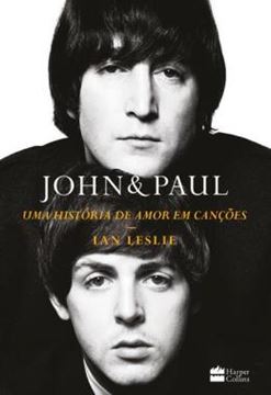 Imagem de JOHN & PAUL - UMA HISTORIA DE AMOR EM CANCOES – OS BASTIDORES DA PARCERIA ENTRE OS GENIOS DOS BEATLES