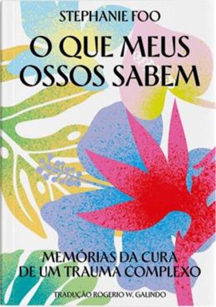 Picture of O QUE MEUS OSSOS SABEM - MEMORIAS DA CURA DE UM TRAUMA COMPLEXO