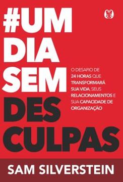 Imagem de #UM DIA SEM DESCULPAS (NO EXCUSES FOR A DAY) - O DESAFIO DE 24 HORAS QUE TRANSFORMARA SUA VIDA, SEUS RELACIONAMENTOS E SUA CAPACIDADE DE ORGANIZACAO