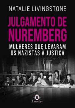 Imagem de JULGAMENTO DE NUREMBERG - MULHERES QUE LEVARAM OS NAZISTAS A JUSTICA