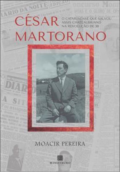 Picture of CESAR MARTORANO - O CATARINENSE QUE SALVOU ASSIS CHATEAUBRIAND NA REVOLUCAO DE 30
