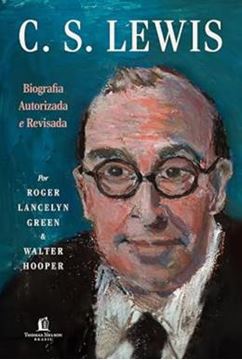 Imagem de C.S LEWIS - BIOGRAFIA AUTORIZADA E REVISADA - A VIDA DO AUTOR DO UNIVERSO DE NARNIA COM CARTAS E MEMORIAS INEDITAS