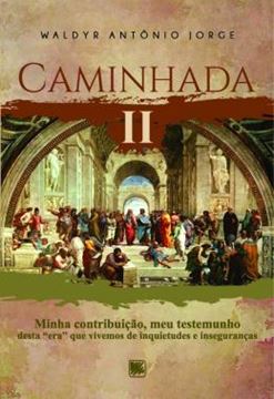 Imagem de CAMINHADA II - MINHA CONTRIBUICAO, MEU TESTEMUNHO DESTA "ERA" QUE VIVEMOS DE INQUIETUDES E INSEGURANCAS