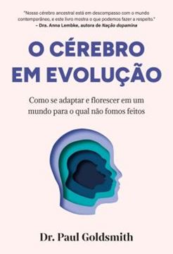 Imagem de O CEREBRO EM EVOLUCAO - COMO SE ADAPTAR E FLORESCER EM UM MUNDO PARA O QUAL NAO FOMOS FEITOS