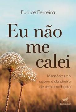 Imagem de EU NAO ME CALEI - MEMORIAS DO CAPIM E DO CHEIRO DE TERRA MOLHADA
