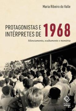 Imagem de PROTAGONISTAS E INTERPRETES DE 1968 - SILENCIAMENTO, OCULTAMENTO E MEMORIA