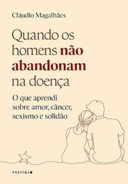 Picture of QUANDO OS HOMENS NAO ABANDONAM NA DOENCA - O QUE APRENDI SOBRE AMOR, CANCER, SEXISMO E SOLIDAO