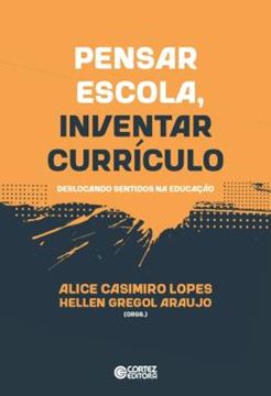 Imagem de PENSAR ESCOLA, INVENTAR CURRICULO: DESLOCANDO SENTIDOS NA EDUCACAO